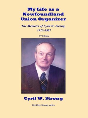 cover image of My Life as a Newfoundland Union Organizer  the Memoirs of Cyril W. Strong 1912-1987
